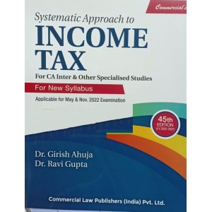 Commercial's Systematic Approach to Income Tax for CA Inter (IPCC) May 2022 Exam [for Old and New Syllabus] by Dr. Girish Ahuja, Dr. Ravi Gupta